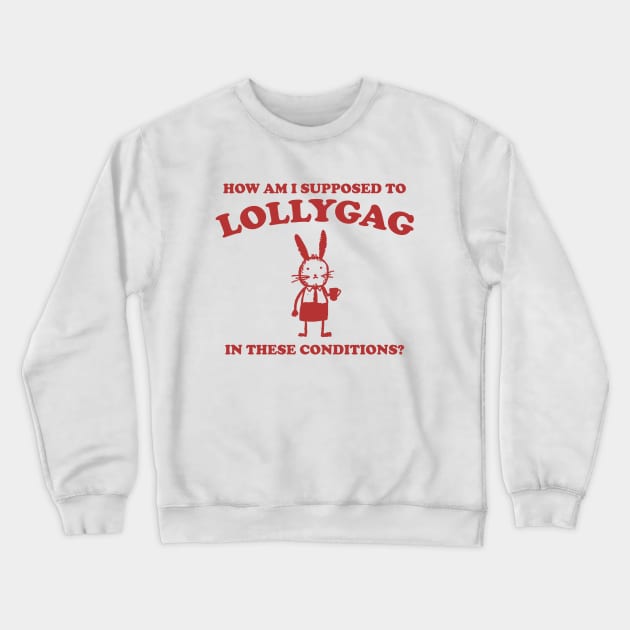 I Can't Lollygag In These Conditions - Unisex Crewneck Sweatshirt by CamavIngora